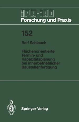 Flächenorientierte Termin- und Kapazitätsplanung bei innerbetrieblicher Baustellenfertigung