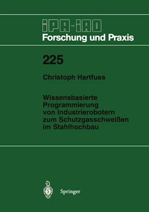 Wissensbasierte Programmierung von Industrierobotern zum Schutzgasschweißen im Stahlhochbau