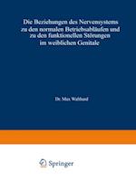 Die Beziehungen des Nervensystems zu den normalen Betriebsabläufen und zu den funktionellen Störungen im weiblichen Genitale