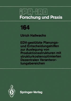 EDV-gestützte Planungs- und Entscheidungshilfen zur Auslegung von Produktionsstrukturen mit strukturkostenoptimierten Dezentralen Verantwortungsbereichen