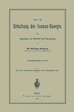 Ueber Die Erhaltung Der Sonnen-Energie. Eine Sammlung Von Schriften Und Discussionen