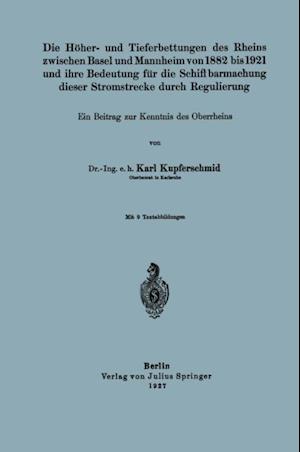 Die Höher- und Tieferbettungen des Rheins zwischen Basel und Mannheim von 1882 bis 1921 und ihre Bedeutung für die Schiffbarmachung dieser Stromstrecke durch Regulierung
