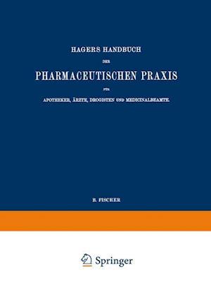 Hagers Handbuch der Pharmaceutischen Praxis für Apotheker, Ärzte, Drogisten und Medicinalbeamte