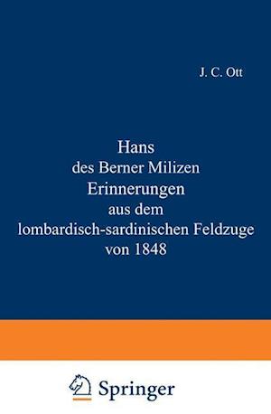 Hans Des Berner Milizen Erinnerungen Aus Dem Lombardisch-Sardinischen Feldzuge Von 1848