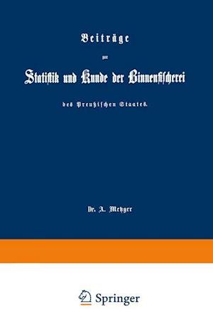 Beiträge zur Statistik und Kunde der Binnenfischerei des Preußischen Staates