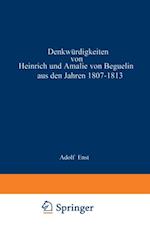 Denkwürdigkeiten von Heinrich und Amalie von Beguelin aus den Jahren 1807–1813 nebst Briefen von Gneisenau und Hardenberg