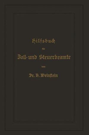 Hilfsbuch für Zoll- und Steuerbeamte zum Verständniß des amtlichen Waarenverzeichnisses und der amtlichen Abfertigungen