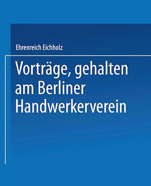 Vorträge, gehalten im Berliner Handwerkerverein