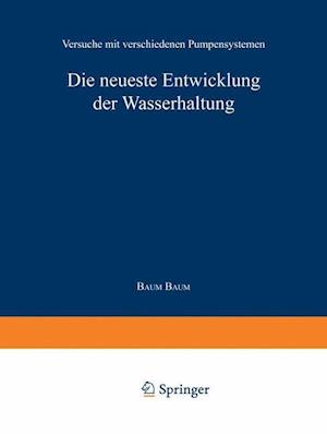 Die neueste Entwicklung der Wasserhaltung. Versuche mit verschiedenen Pumpensystemen