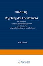 Anleitung zur Regelung des Forstbetriebs nach Maßgabe der nachhaltig erreichbaren Rentabilität und in Hinblick auf die zeitgemäße Fortbildung der forstlichen Praxis