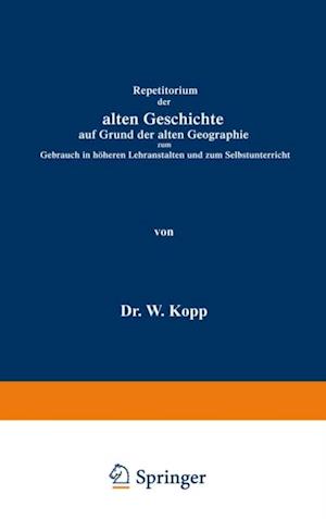 Repetitorium der alten Geschichte auf Grund der alten Geographie zum Gebrauch in höheren Lehranstalten und zum Selbstunterricht