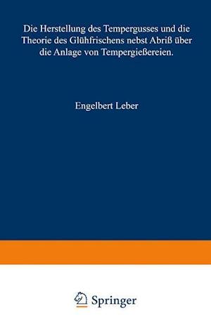 Die Herstellung des Tempergusses und die Theorie des Glühfrischens nebst Abriß über die Anlage von Tempergießereien