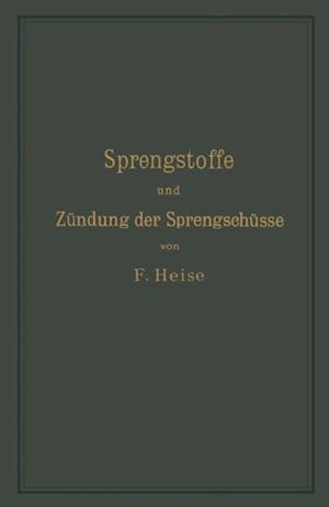 Sprengstoffe und Zündung der Sprengschüsse, mit besonderer Berücksichtigung der Schlagwetter- und Kohlenstaubgefahr auf Steinkohlengruben