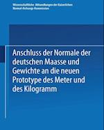 Anschluss Der Normale Der Deutschen Maasse Und Gewichte an Die Neuen Prototype Des Meter Und Des Kilogramm