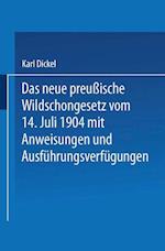 Das Neue Preußische Wildschongesetz Vom 14. Juli 1904 Mit Anweisungen Und Ausführungsverfügungen
