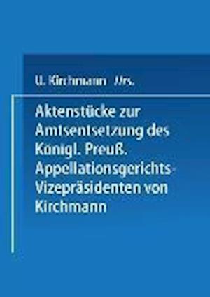 Aktenstücke Zur Amtsentsetzung Des Königl Preuss: Appellationsgerichts-Vizepräsidenten