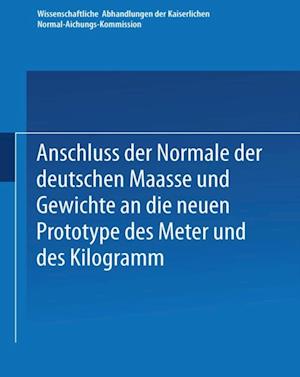 Anschluss der Normale der deutschen Maasse und Gewichte an die neuen Prototype des Meter und des Kilogramm