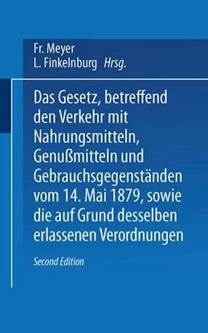 Das Gesetz, betreffend den Verkehr mit Nahrungsmitteln, Genußmitteln und Gebrauchsgegenständen, vom 14. Mai 1879, sowie die auf Grund desselben erlassenen Verordnungen