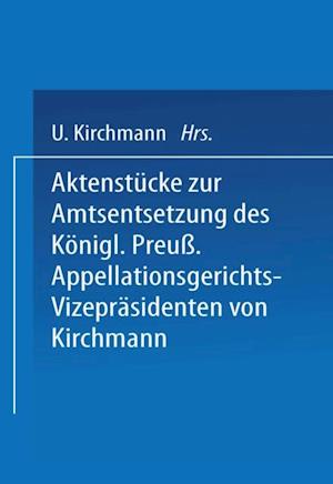 Aktenstücke zur Amtsentsetzung des Königl Preuss: Appellationsgerichts-Vizepräsidenten