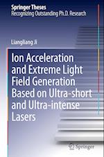 Ion acceleration and extreme light field generation based on ultra-short and ultra–intense lasers