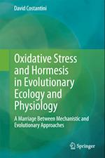 Oxidative Stress and Hormesis in Evolutionary Ecology and Physiology