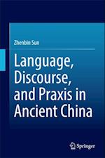 Language, Discourse, and Praxis in Ancient China