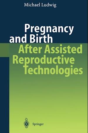 Pregnancy and Birth After Assisted Reproductive Technologies