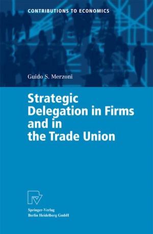 Strategic Delegation in Firms and in the Trade Union