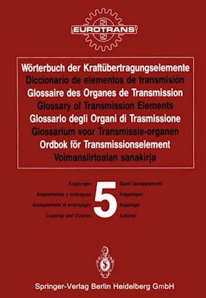 Wörterbuch der Kraftübertragungselemente / Diccionario de elementos de transmisión / Glossaire des Organes de Transmission / Glossary of Transmission Elements / Glossario degli Organi di Trasmissione / Glossarium voor Transmissie-organen / Ordbok för Transmissionselement / Voimansiirtoalan sanakirja