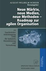 Neue Märkte, neue Medien, neue Methoden — Roadmap zur agilen Organisation