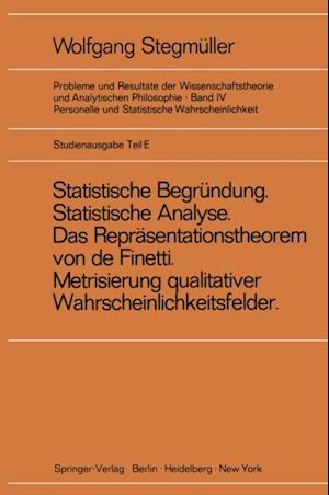 ‚Statistische Begründung und statistische Analyse‘ statt ‚Statistische Erklärung‘ Indeterminismus vom zweiten Typ Das Repräsentationsthoerem von de Finetti Metrisierung qualitativer Wahrscheinlichkeitsfelder