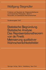 ‚Statistische Begründung und statistische Analyse‘ statt ‚Statistische Erklärung‘ Indeterminismus vom zweiten Typ Das Repräsentationsthoerem von de Finetti Metrisierung qualitativer Wahrscheinlichkeitsfelder