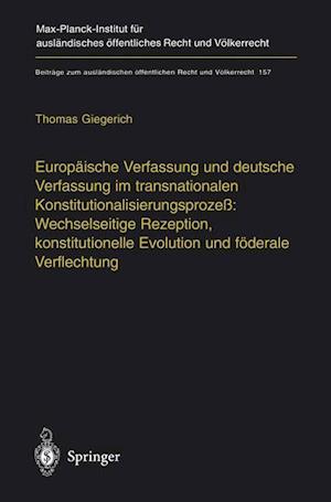 Europäische Verfassung und deutsche Verfassung im transnationalen Konstitutionalisierungsprozeß: Wechselseitige Rezeption, konstitutionelle Evolution und föderale Verflechtung