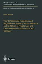 The Constitutional Protection and Regulation of Property and its Influence on the Reform of Private Law and Landownership in South Africa and Germany