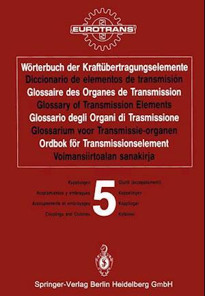 Wörterbuch der Kraftübertragungselemente / Diccionario de elementos de transmisión / Glossaire des Organes de Transmission / Glossary of Transmission Elements / Glossario degli Organi di Trasmissione / Glossarium voor Transmissie-organen / Ordbok för Transmissionselement / Voimansiirtoalan sanakirja