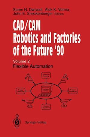 CAD/CAM Robotics and Factories of the Future ’90