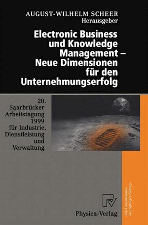 Electronic Business Und Knowledge Management -- Neue Dimensionen Für Den Unternehmungserfolg