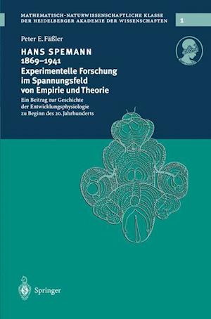 Hans Spemann 1869-1941 Experimentelle Forschung im Spannungsfeld von Empirie und Theorie