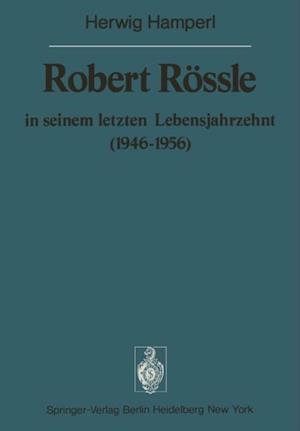 Robert Rössle in seinem letzten Lebensjahrzehnt (1946–56)