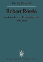 Robert Rössle in seinem letzten Lebensjahrzehnt (1946–56)