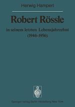 Robert Rossle in Seinem Letzten Lebensjahrzehnt (1946-56)