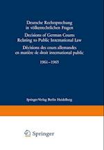 Deutsche Rechtsprechung in völkerrechtlichen Fragen / Decisions of German Courts Relating to Public International Law / Décision des cours allemandes en matière de droit international public 1961–1965