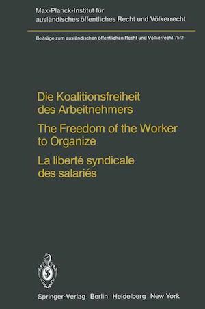 Die Koalitionsfreiheit des Arbeitnehmers / The Freedom of the Worker to Organize / La Liberte Syndicale des Salaries