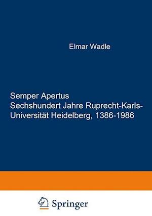 Semper Apertus. Sechshundert Jahre Ruprecht-Karls- Universität Heidelberg, 1386-1986