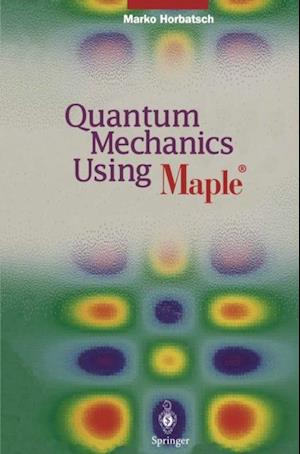 Quantum Mechanics Using Maple (R)