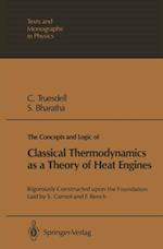 Concepts and Logic of Classical Thermodynamics as a Theory of Heat Engines