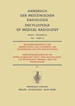 Röntgendiagnostik der Oberen Speise- und Atemwege, der Atemorgane und des Mediastinums / Roentgendiagnosis of the Upper Alimentary Tract and Air Passages, the Respiratory Organs, and the Mediastinum