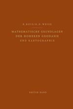 Mathematische Grundlagen der Höheren Geodäsie und Kartographie