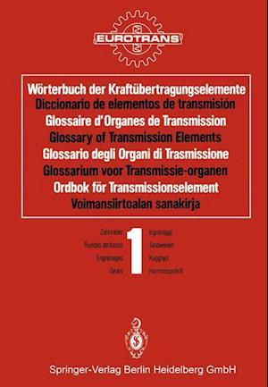 Wörterbuch der Kraftübertragungselemente / Diccionario de elementos de transmisión / Glossaire d’Organes de Transmission / Glossary of Transmission Elements / Glossario degli Organi di Trasmissione / Glossarium voor Transmissie-organen / Ordbok för Transmissionselement / Voimansiirtoalan sanakirja