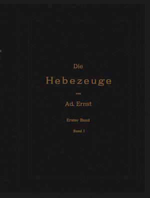 Die Hebezeuge. Theorie und Kritik ausgeführter Konstruktionen mit besonderer Berücksichtigung der elektrischen Anlagen. Ein Handbuch für Ingenieure, Techniker und Studierende